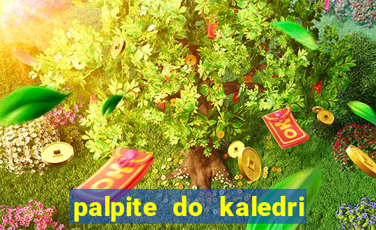 palpite do kaledri para o jogo do bicho